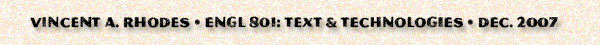 Vincent Rhodes - ENGL 801: Text & Technologies - Dec. 2007